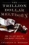 The Trillion Dollar Meltdown: Easy Money, High Rollers, and the Great Credit Crash [TRILLION DOLLAR MELTDOWN]