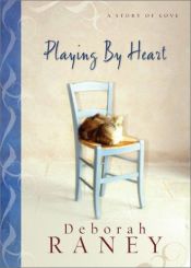 book cover of Playing by Heart: A Story of Love by Deborah Raney