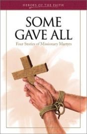 book cover of Some gave all : four stories of missionary martyrs by Ellen W. Caughey
