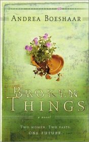 book cover of Broken Things: Two Women. Two Pasts. One Future by Andrea Boeshaar