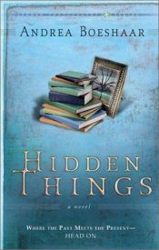 book cover of Hidden things : where the past meets the present--head on by Andrea Boeshaar