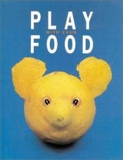 book cover of Play With Your Food by Joost Elffers