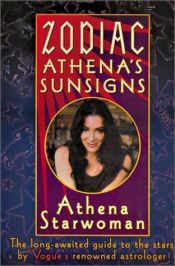 book cover of Zodiac Athena's Sunsigns: The Long-Awaited Guide to the Stars by Vogue's Renowned Astrologer by Athena Starwoman