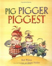 book cover of Pig, Pigger, Piggest pb by Rick Walton