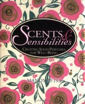 book cover of Scents and Sensibilities: Creating Solid Perfumes for Well-being by Mandy Aftel