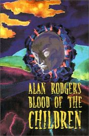 book cover of Blood of the Children by Alan Rodgers