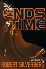 book cover of The Ends of Time by Robert Silverberg