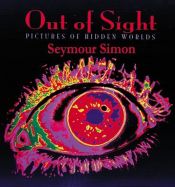 book cover of Out of Sight : Pictures of Hidden Worlds by Seymour Simon