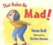 book cover of That Makes Me Mad! by Steven Kroll