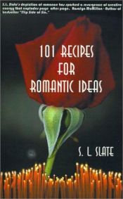 book cover of 101 Recipes for Romantic Ideas by S. L. Slate