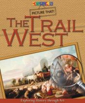 book cover of The Trail West : Exploring History Through Art (Picture That) by Ellen Galford