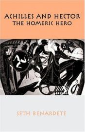 book cover of Achilles and Hector: The Homeric Hero by Seth Benardete