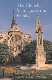 book cover of The Church, Marriage, & and the Family (Proceedings of the Fellowship of Catholic Scholars Tenth Con) by Kenneth D. Whitehead