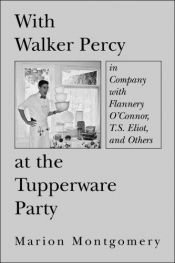 book cover of With Walker Percy at the Tupperware party : in company with Flannery O'Connor, T.S. Eliot, and others by Marion Montgomery