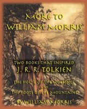 book cover of More to William Morris: Two Books that Inspired J. R. R. Tolkien-The House of the Wolfings and The Roots of the Mountain by William Morris