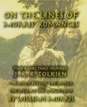 book cover of On the Lines of Morris' Romances: Two Books That Inspired J. R. R. Tolkien-The Wood Beyond the World and the Well at the by William Morris