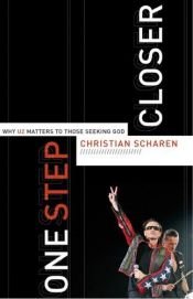 book cover of One Step Closer: Why U2 Matters to those Seeking God by Christian Scharen