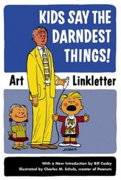 book cover of Kids Say The Darndest Things! by Art Linkletter