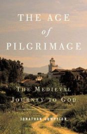 book cover of The Age of Pilgrimage: The Medieval Journey to God by Jonathan Sumption