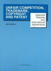 book cover of Unfair Competition, Trademark, Copyright and Patent Selescted Statutes and International Agreements Supplement by Paul Goldstein