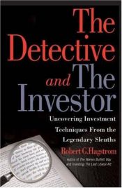 book cover of The Detective and the Investor: Uncovering Investment Techniques from Legendary Sleuths by Robert Hagstrom