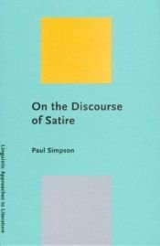 book cover of On the Discourse of Satire: Towards a Stylistic Model of Satirical Humor (Linguistic Approaches to Literature, 2) by PAUL SIMPSON