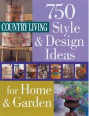 book cover of Country Living 750 Style & Design Ideas for Home & Garden by Country Living Magazine