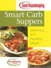 book cover of Good Housekeeping Smart Carb Suppers: Delicious and Healthy Meals by Good Housekeeping Institute