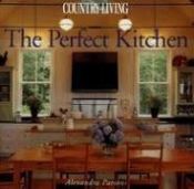 book cover of Country Living The Perfect Kitchen (Country Living) by Alexandra Parsons