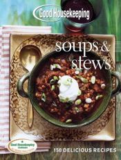 book cover of Good Housekeeping Soups & Stews: 150 Delicious Recipes by Good Housekeeping Institute