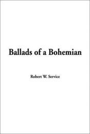 book cover of Ballads of a Bohemian by Robert W. Service