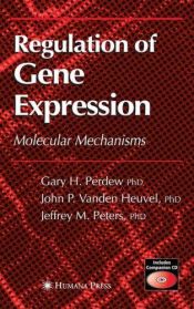 book cover of Regulation of Gene Expression by Gary H. Perdew|Jack P. Vanden Heuvel|Jeffrey M. Peters