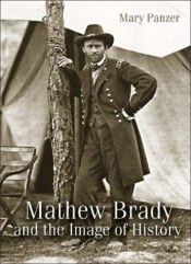 book cover of Mathew Brady and the image of history by Mary Panzer