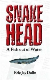 book cover of Snakehead: A Fish out of Water by Eric Jay Dolin