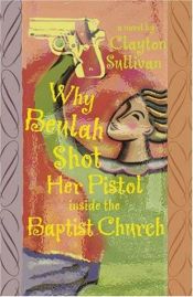 book cover of Why Beulah Shot her Pistol Inside the Baptist Church by Clayton Sullivan