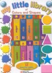 book cover of My Little Library of Colors and Shapes (My Little Library Board Books) by School Specialty Publishing