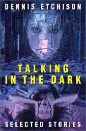 book cover of Talking in the Dark: An Anthology of the Work of Dennis Etchis by Dennis Etchison