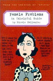 book cover of Female Problems: An Unhelpful Guide by Nicole Hollander