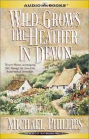 book cover of Wild grows the heather in Devon (The secrets of Heathersleigh Hall ; 1) by Michael Phillips