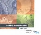 book cover of Building a Geodatabase: Updated for version 8.3 by Editors of ESRI Press