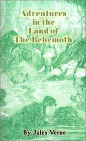 book cover of Adventures in the Land of the Behemoth (1874) by Жуль Верн