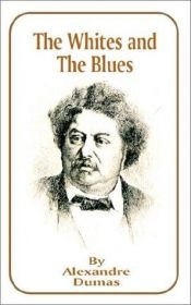 book cover of The Works of Alexandre Dumas, the Whites and Blues by Aleksander Dumas
