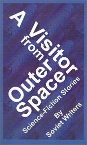 book cover of A visitor from outer space; science fiction stories by Soviet writers by 亞歷山大·羅曼諾維奇·別利亞耶夫
