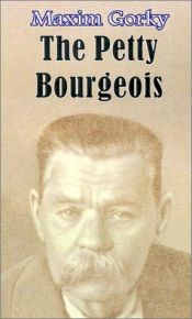 book cover of The Petty Bourgeois by Maxime Gorki