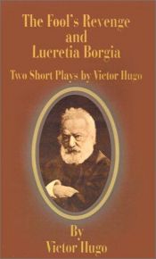 book cover of The Fool's Revenge and Lucretia Borgia by Виктор Мари Гюго