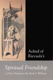 book cover of Aelred of Rievaulx: Spiritual Friendship, a new translation by Mark Williams