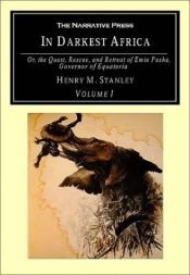 book cover of In Darkest Africa or the Quest Rescue and Retreat of Emin, Governor of Equatoria by Henry Morton Stanley