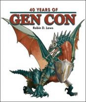 book cover of 40 Years of Gen Con by Robin D. Laws