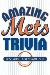 book cover of Amazing Mets Trivia by Ken Samelson|Ross Adell