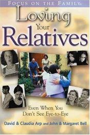 book cover of Loving Your Relatives: even when you don't see eye to eye (Focus on the Family) by Claudia Arp